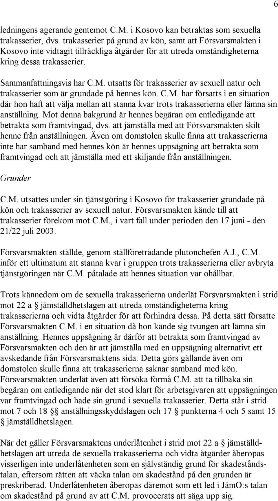 utsatts för trakasserier av sexuell natur och trakasserier som är grundade på hennes kön. C.M.