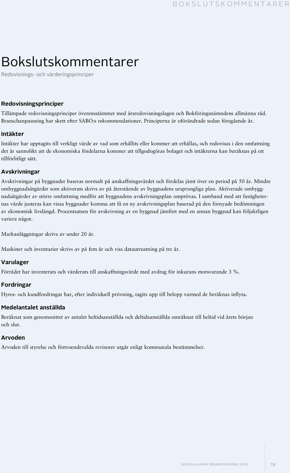 redovisas i de omfatti det är saolikt att de ekoomiska fördelara kommer att tillodoöras bolaet och itäktera ka beräkas på ett tillförlitlit sätt Avskriviar Avskriviar på byader baseras ormalt på