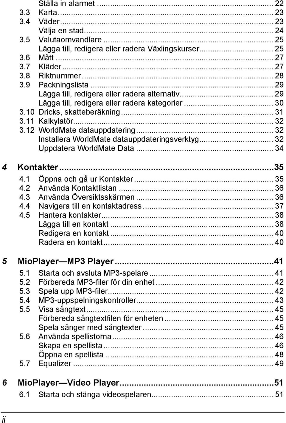 12 WorldMate datauppdatering... 32 Installera WorldMate datauppdateringsverktyg... 32 Uppdatera WorldMate Data... 34 4 Kontakter...35 4.1 Öppna och gå ur Kontakter... 35 4.2 Använda Kontaktlistan.