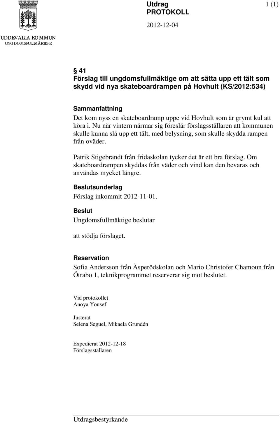 Nu när vintern närmar sig föreslår förslagsställaren att kommunen skulle kunna slå upp ett tält, med belysning, som skulle skydda rampen från oväder.