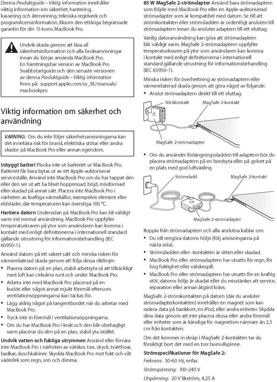 En hämtningsbar version av MacBook Pro Snabbstartguide och den senaste versionen av denna Produktguide Viktig information finns på: support.apple.