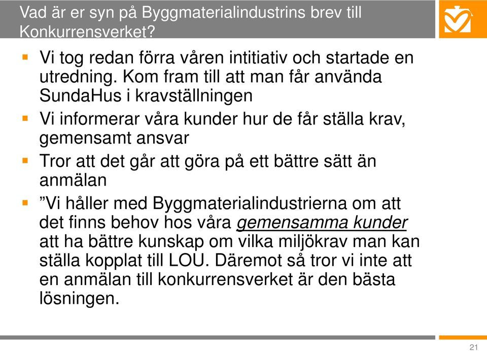 går att göra på ett bättre sätt än anmälan Vi håller med Byggmaterialindustrierna om att det finns behov hos våra gemensamma kunder att ha