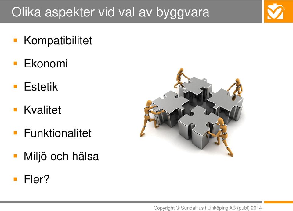 Funktionalitet Miljö och hälsa Fler?