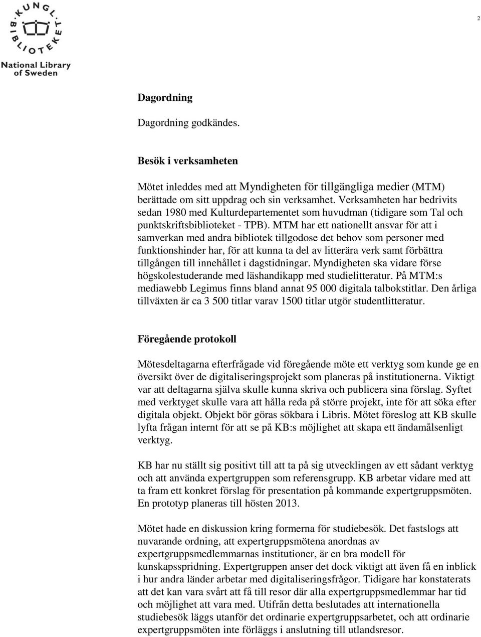 MTM har ett nationellt ansvar för att i samverkan med andra bibliotek tillgodose det behov som personer med funktionshinder har, för att kunna ta del av litterära verk samt förbättra tillgången till