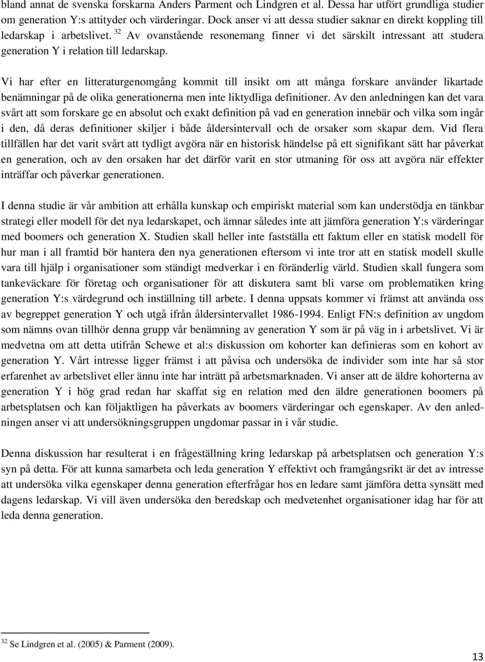 32 Av ovanstående resonemang finner vi det särskilt intressant att studera generation Y i relation till ledarskap.