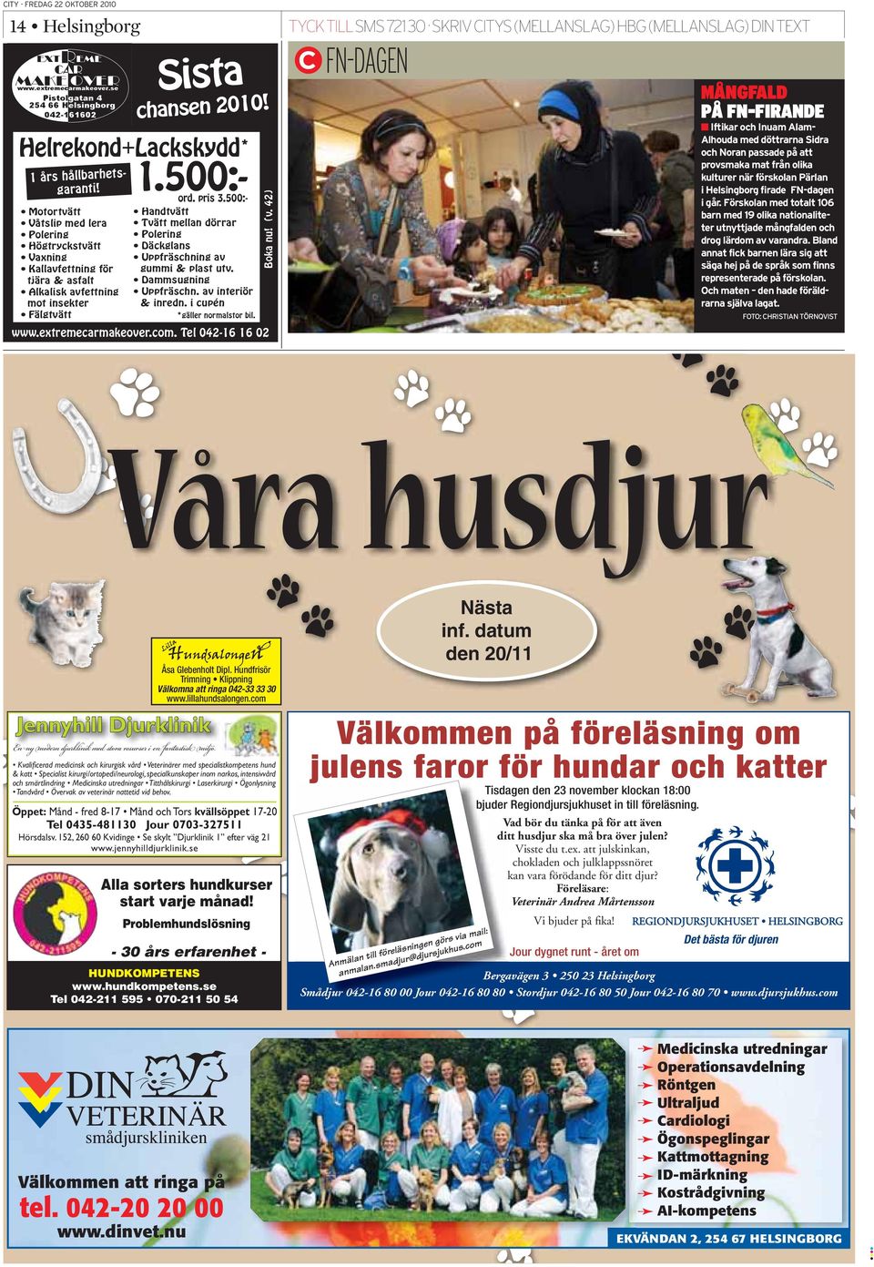 Hundfrisör Tr g Välkomna att ringa 042-33 33 30 www.lillahundsalongen.com Jennyhill Djurklinik En ny modern djurklinik med stora resurser i en fantastisk miljö.