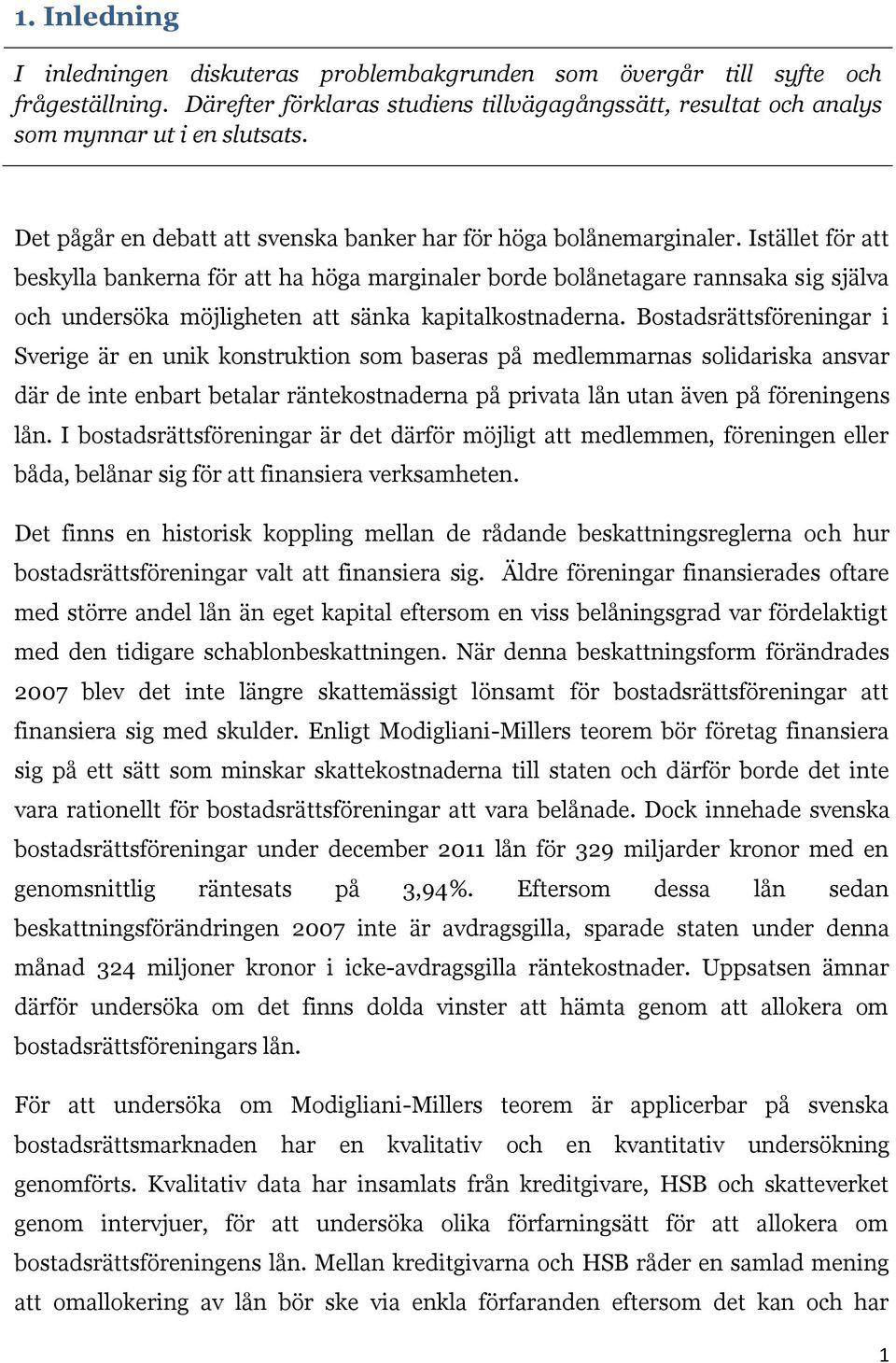 Istället för att beskylla bankerna för att ha höga marginaler borde bolånetagare rannsaka sig själva och undersöka möjligheten att sänka kapitalkostnaderna.