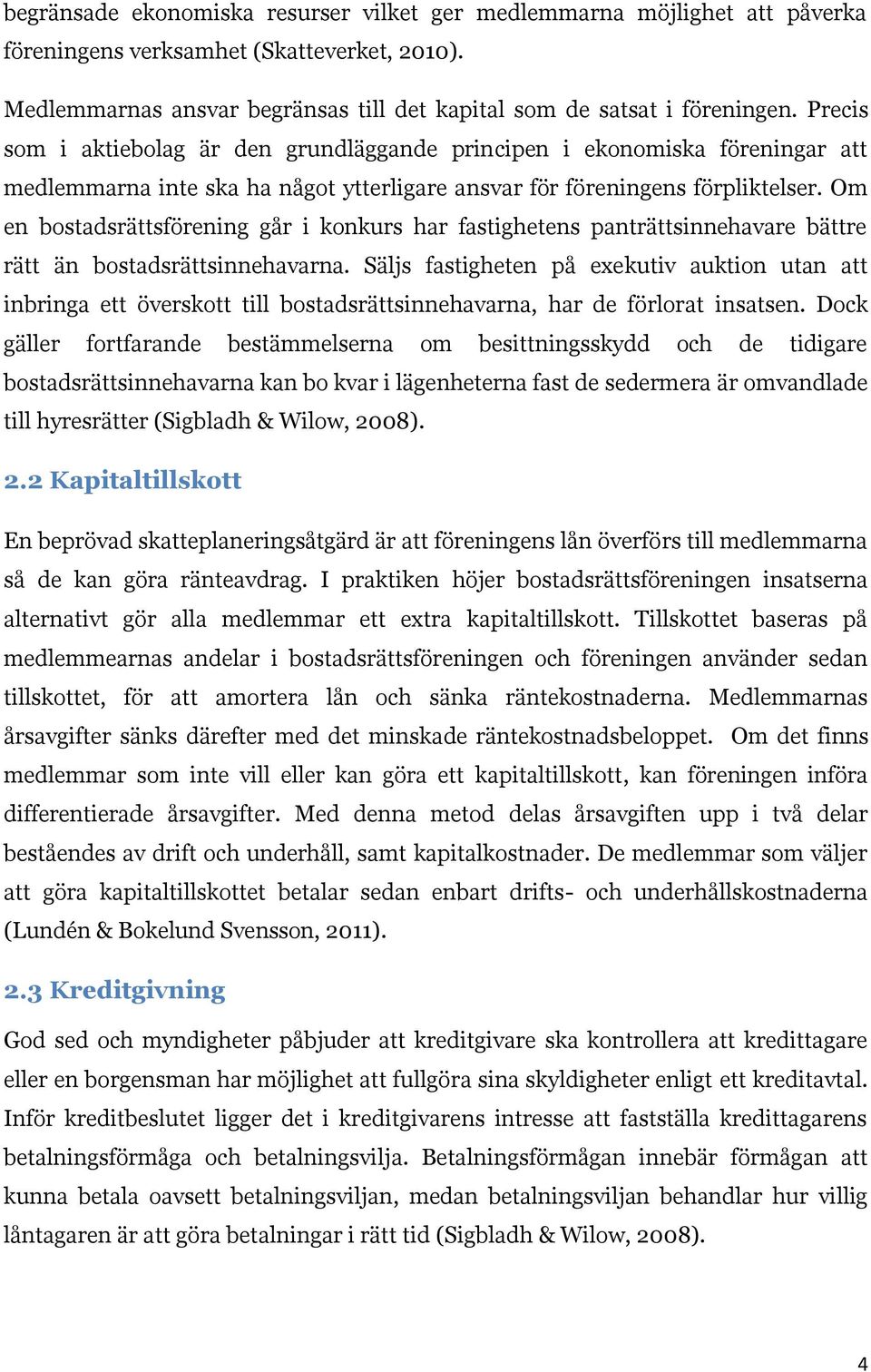 Om en bostadsrättsförening går i konkurs har fastighetens panträttsinnehavare bättre rätt än bostadsrättsinnehavarna.