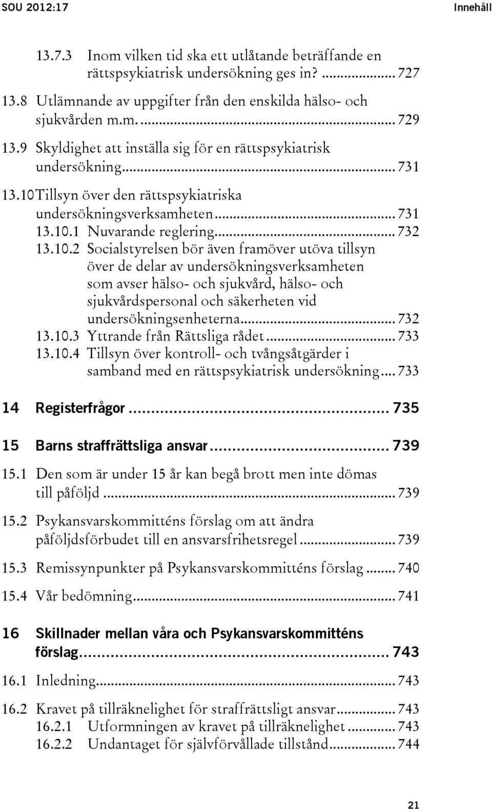 Tillsyn över den rättspsykiatriska undersökningsverksamheten... 731 13.10.