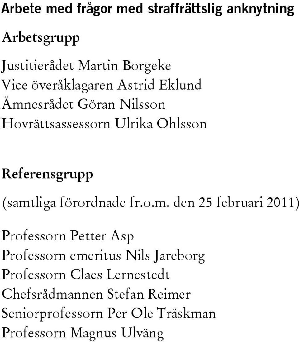 (samtliga förordnade fr.o.m. den 25 februari 2011) Professorn Petter Asp Professorn emeritus Nils