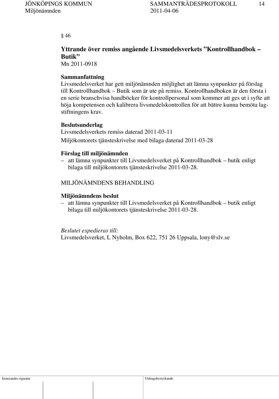 Kontrollhandboken är den första i en serie branschvisa handböcker för kontrollpersonal som kommer att ges ut i syfte att höja kompetensen och kalibrera livsmedelskontrollen för att bättre kunna