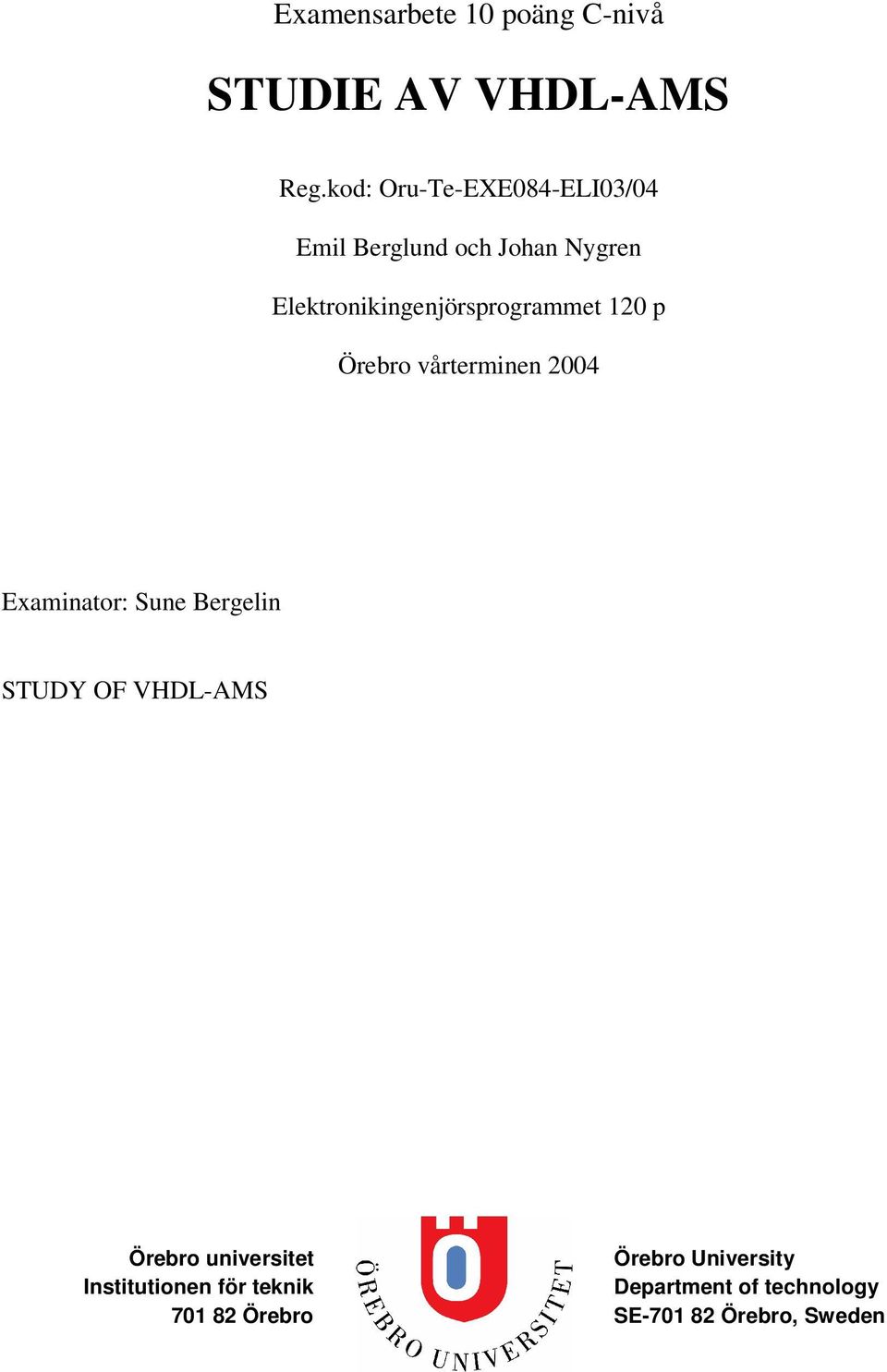 Elektronikingenjörsprogrammet 120 p Örebro vårterminen 2004 Examinator: Sune Bergelin