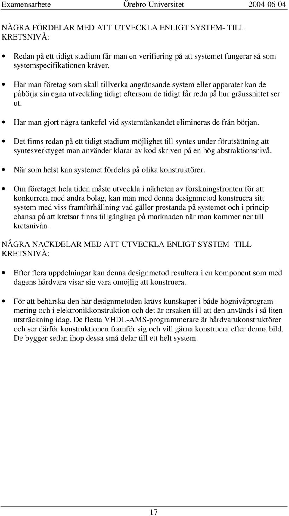 Har man gjort några tankefel vid systemtänkandet elimineras de från början.