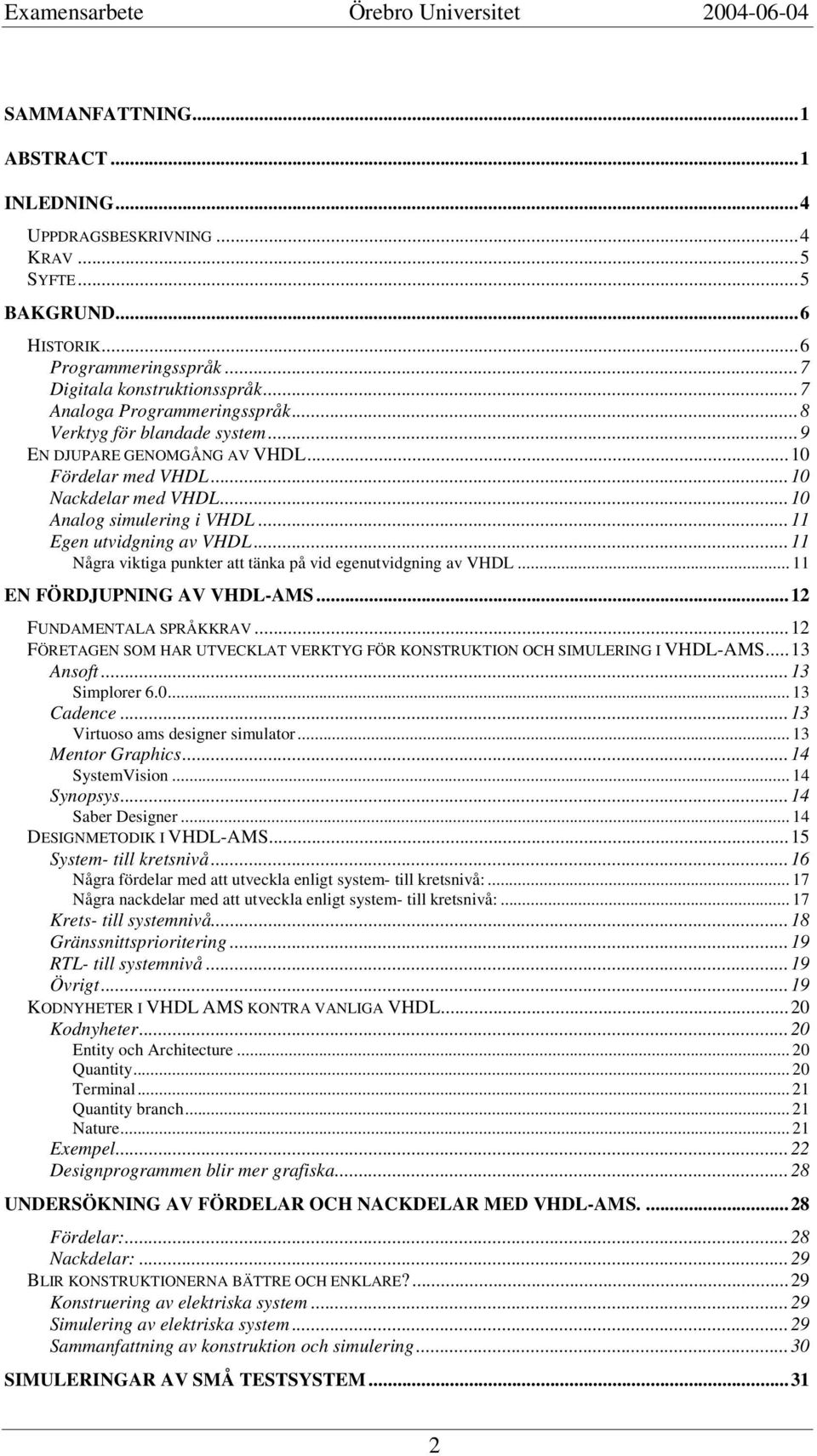 ..11 Några viktiga punkter att tänka på vid egenutvidgning av VHDL... 11 EN FÖRDJUPNING AV VHDL-AMS...12 FUNDAMENTALA SPRÅKKRAV.