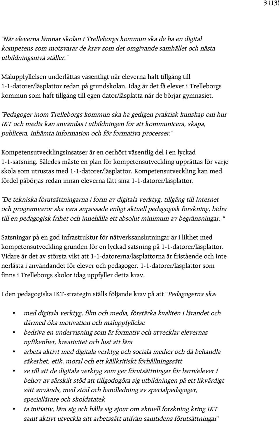 Idag är det få elever i Trelleborgs kommun som haft tillgång till egen dator/läsplatta när de börjar gymnasiet.