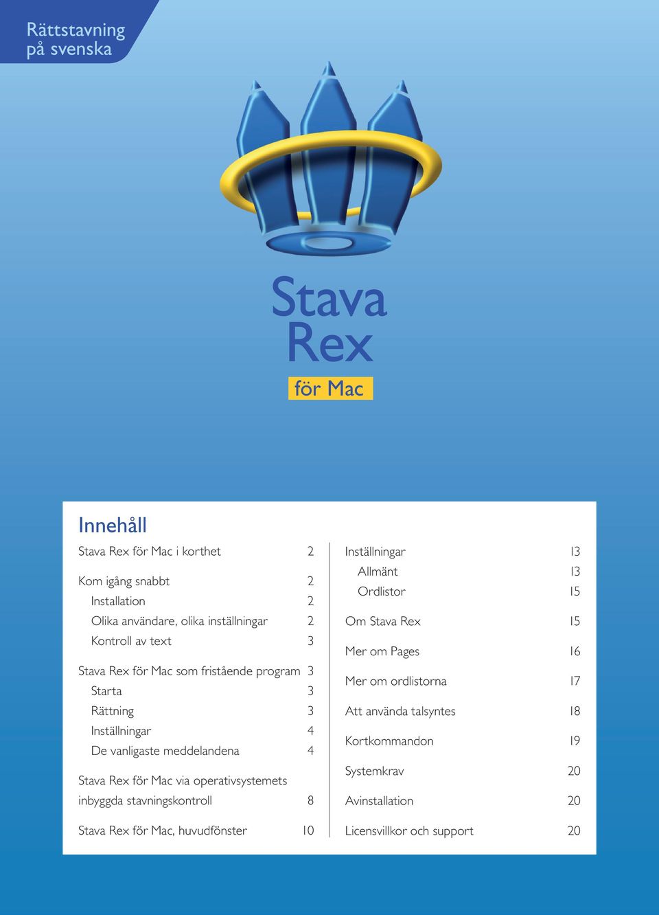 Stava Rex för Mac via operativsystemets inbyggda stavningskontroll 8 Stava Rex för Mac, huvudfönster 10 Inställningar 13 Allmänt 13 Ordlistor 15