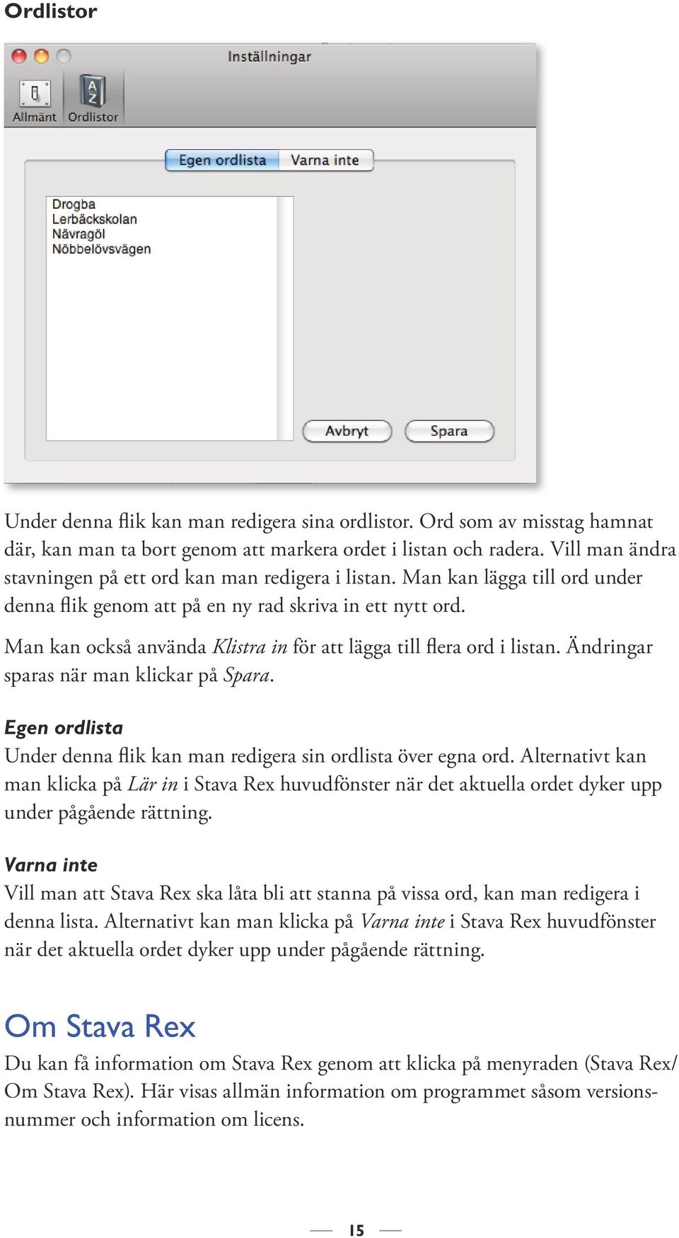 Man kan också använda Klistra in för att lägga till flera ord i listan. Ändringar spara s när man klickar på Spara. Egen ordlista Under denna flik kan man redigera sin ordlista över egna ord.