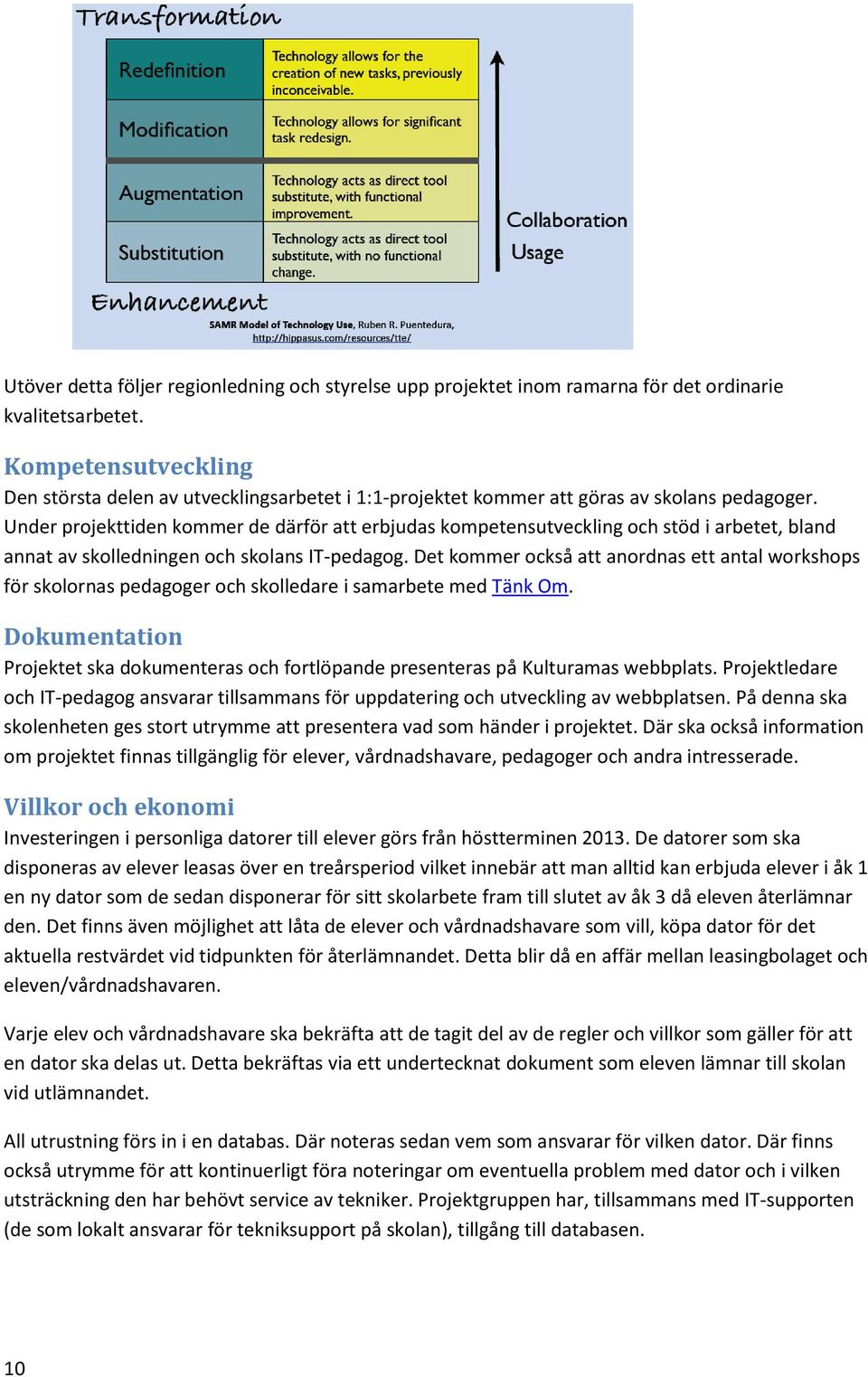 Under projekttiden kommer de därför att erbjudas kompetensutveckling och stöd i arbetet, bland annat av skolledningen och skolans IT-pedagog.