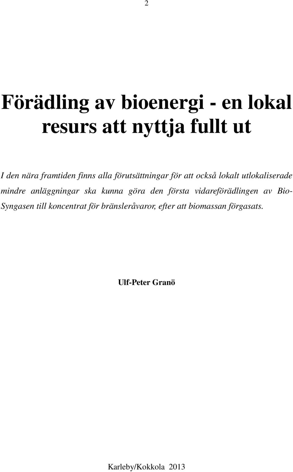 anläggningar ska kunna göra den första vidareförädlingen av BioSyngasen till