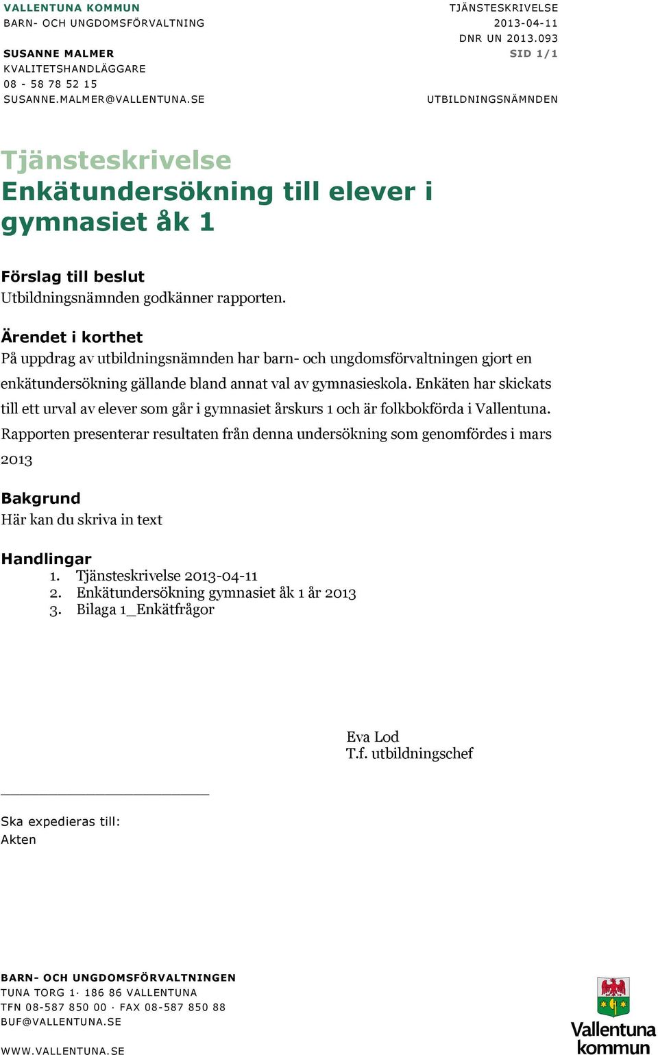 Ärendet i korthet På uppdrag av utbildningsnämnden har barn- och ungdomsförvaltningen gjort en enkätundersökning gällande bland annat val av gymnasieskola.