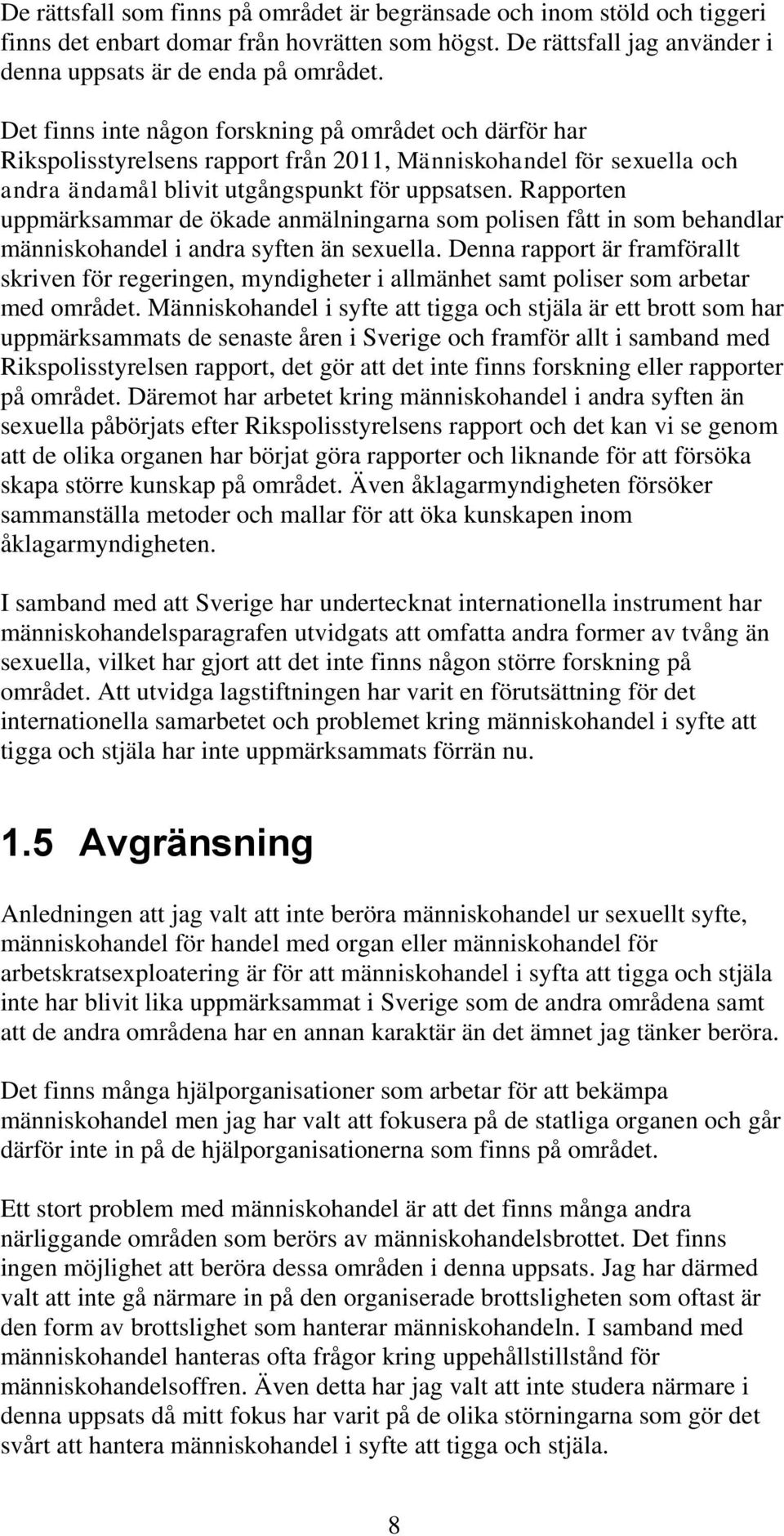 Rapporten uppmärksammar de ökade anmälningarna som polisen fått in som behandlar människohandel i andra syften än sexuella.