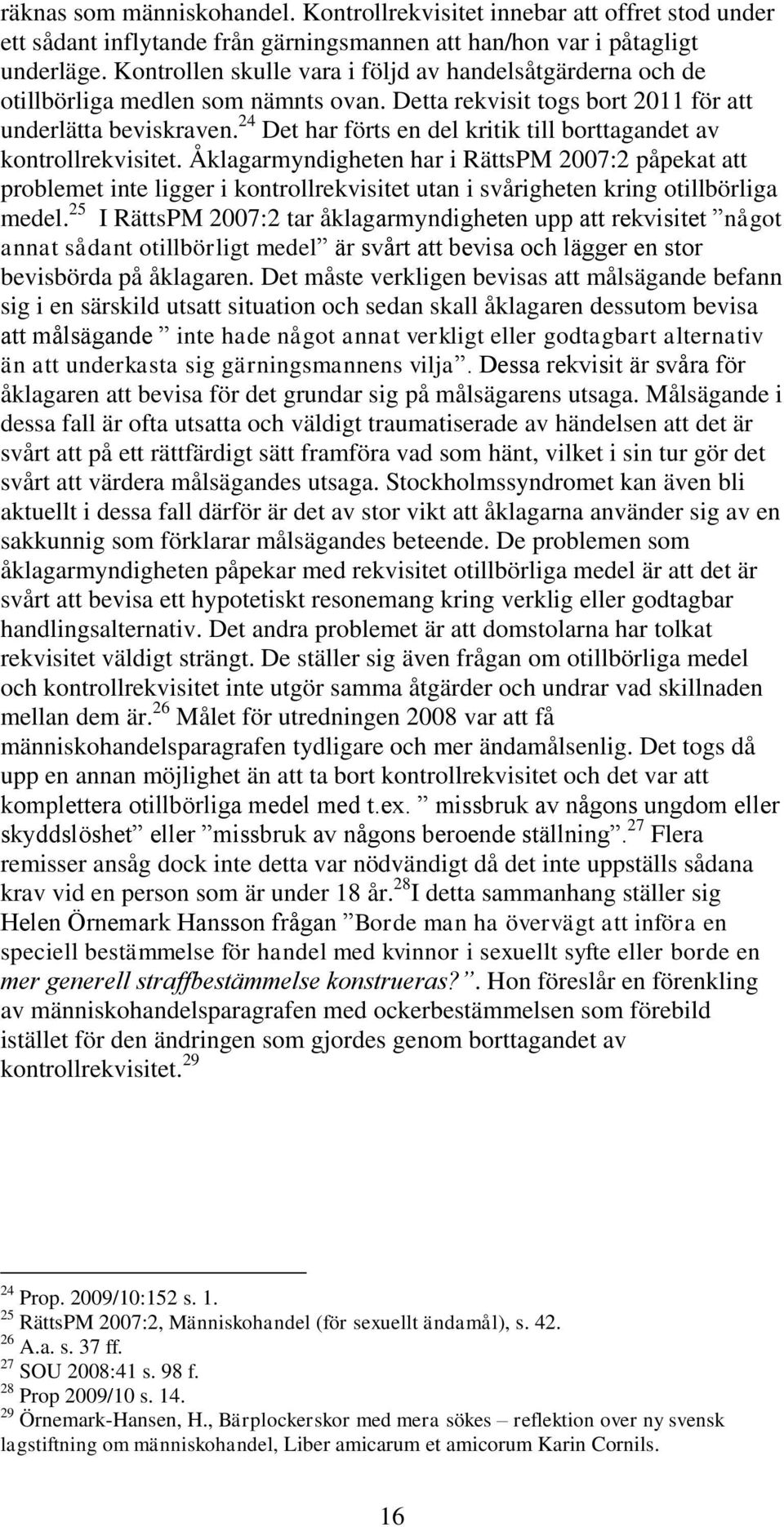 24 Det har förts en del kritik till borttagandet av kontrollrekvisitet.