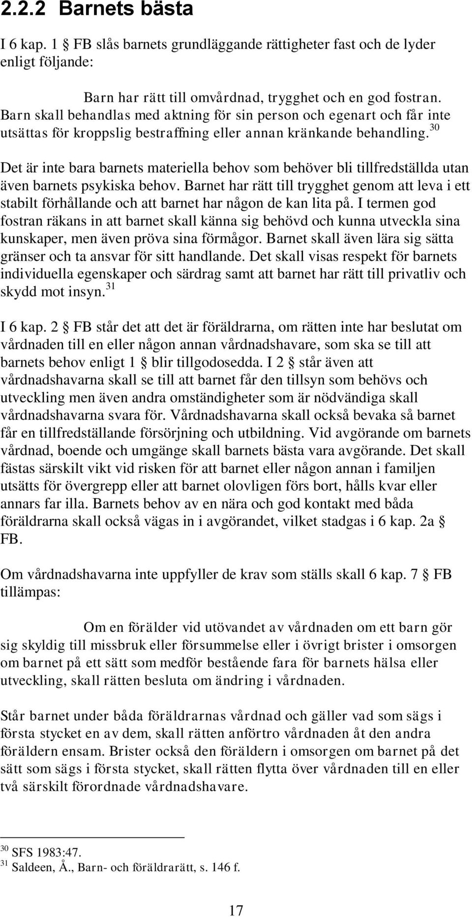 30 Det är inte bara barnets materiella behov som behöver bli tillfredställda utan även barnets psykiska behov.