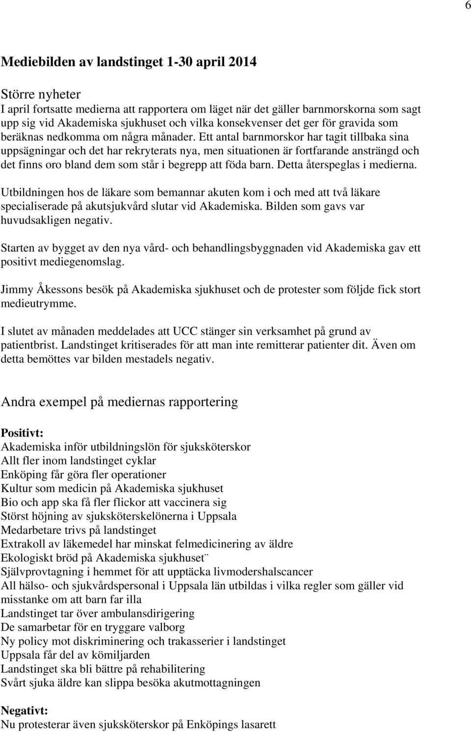 Ett antal barnmorskor har tagit tillbaka sina uppsägningar och det har rekryterats nya, men situationen är fortfarande ansträngd och det finns oro bland dem som står i begrepp att föda barn.