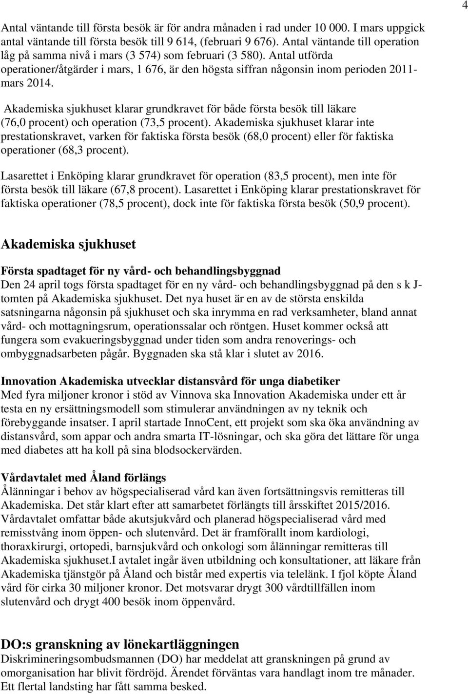 Akademiska sjukhuset klarar grundkravet för både första besök till läkare (76,0 procent) och operation (73,5 procent).