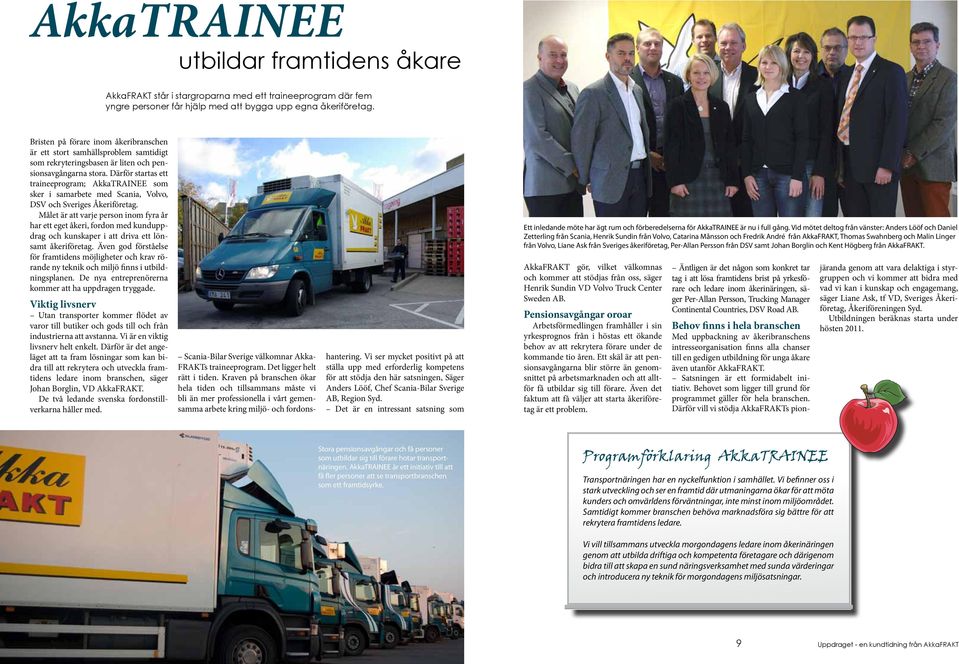 Därför startas ett traineeprogram; AkkaTRAINEE som sker i samarbete med Scania, Volvo, DSV och Sveriges Åkeriföretag.