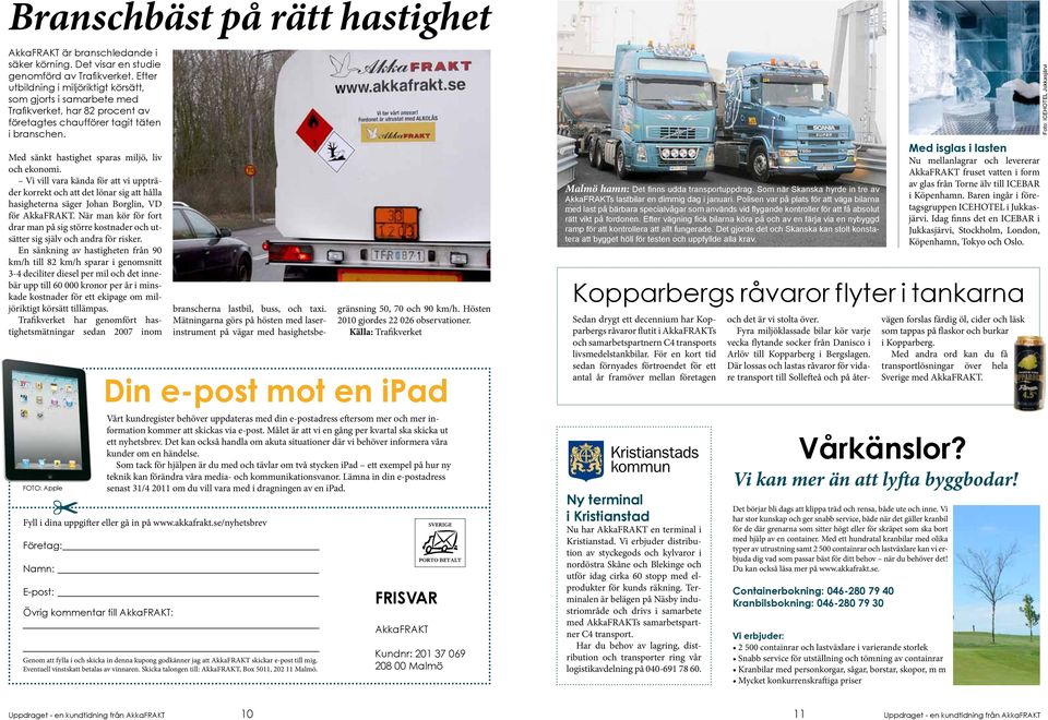 Vi vill vara kända för att vi uppträder korrekt och att det lönar sig att hålla hasigheterna säger Johan Borglin, VD för AkkaFRAKT.