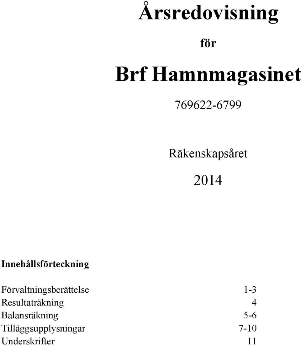 Förvaltningsberättelse 1-3 Resultaträkning 4