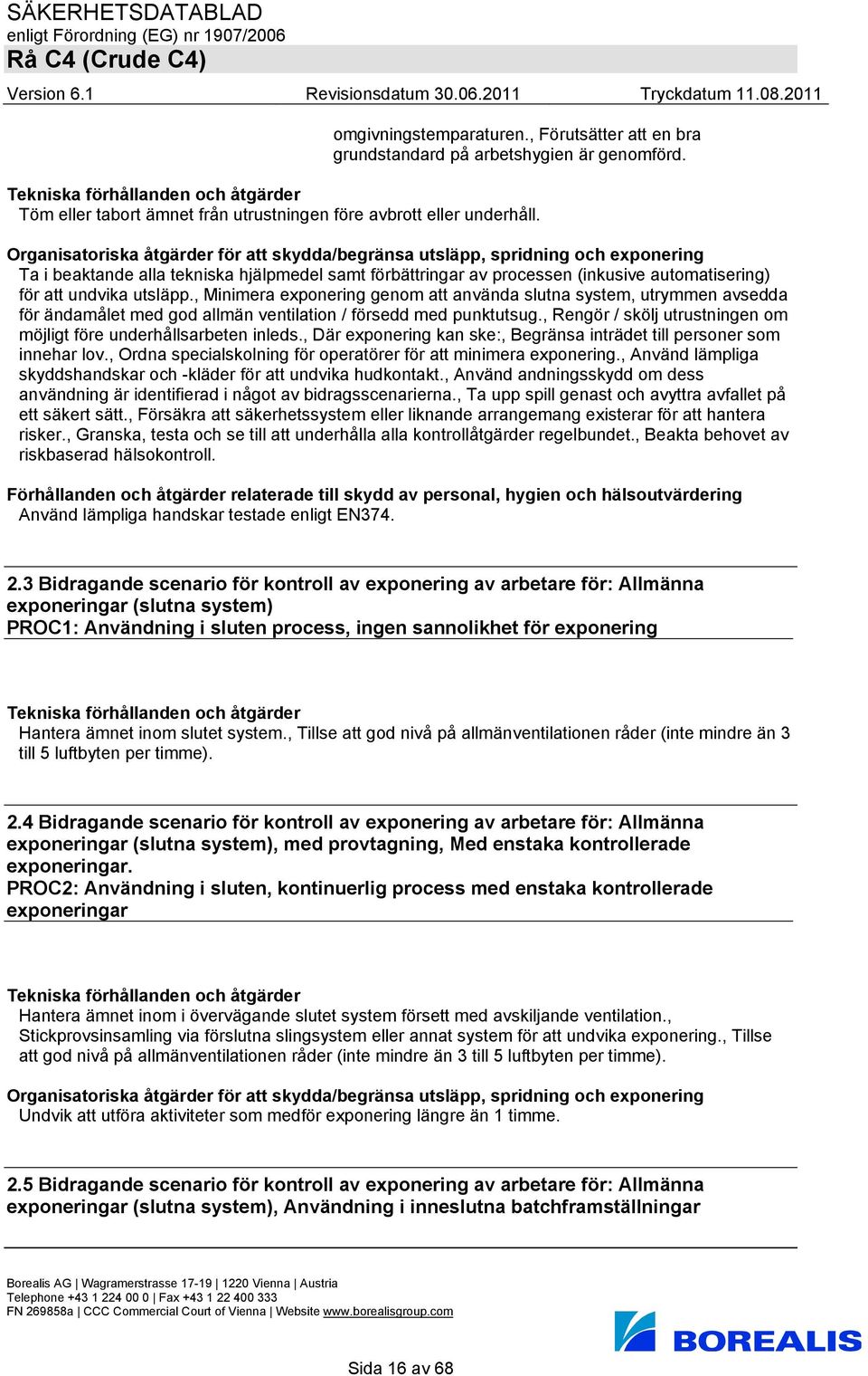 , Minimera exponering genom att använda slutna system, utrymmen avsedda för ändamålet med god allmän ventilation / försedd med punktutsug.
