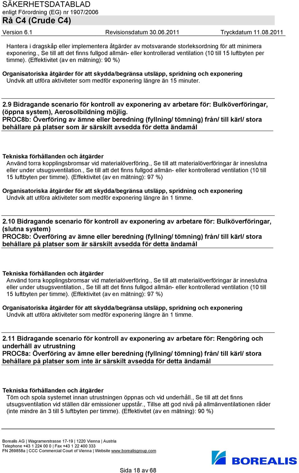 (Effektivitet (av en mätning): 90 %) Undvik att utföra aktiviteter som medför exponering längre än 15 minuter. 2.