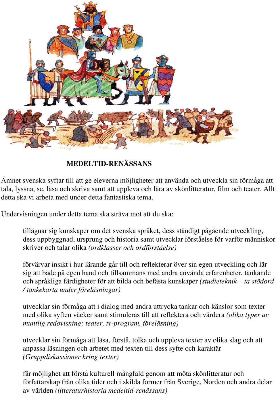 Undervisningen under detta tema ska sträva mot att du ska: tillägnar sig kunskaper om det svenska språket, dess ständigt pågående utveckling, dess uppbyggnad, ursprung och historia samt utvecklar