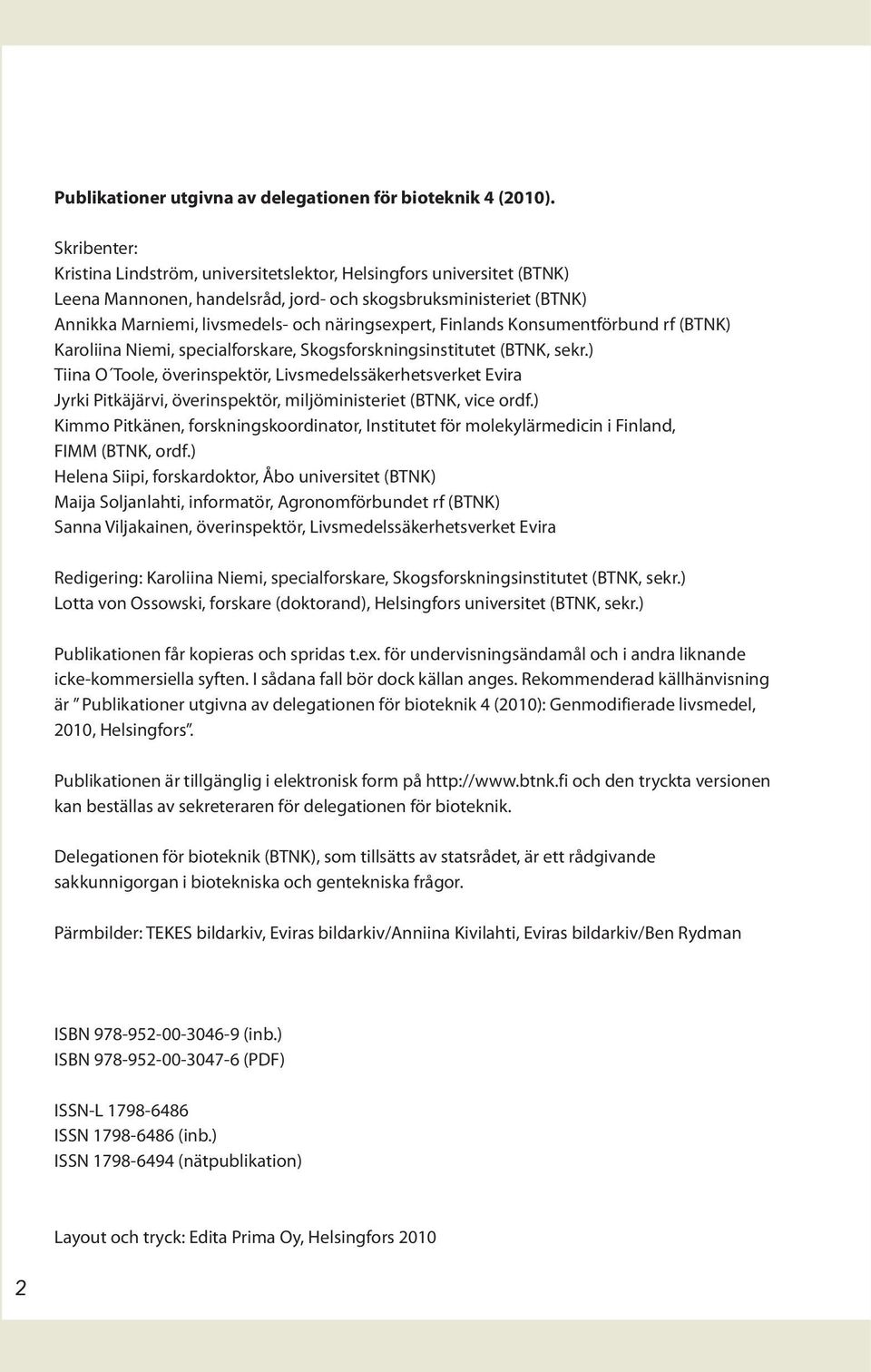 Finlands Konsumentförbund rf (BTNK) Karoliina Niemi, specialforskare, Skogsforskningsinstitutet (BTNK, sekr.