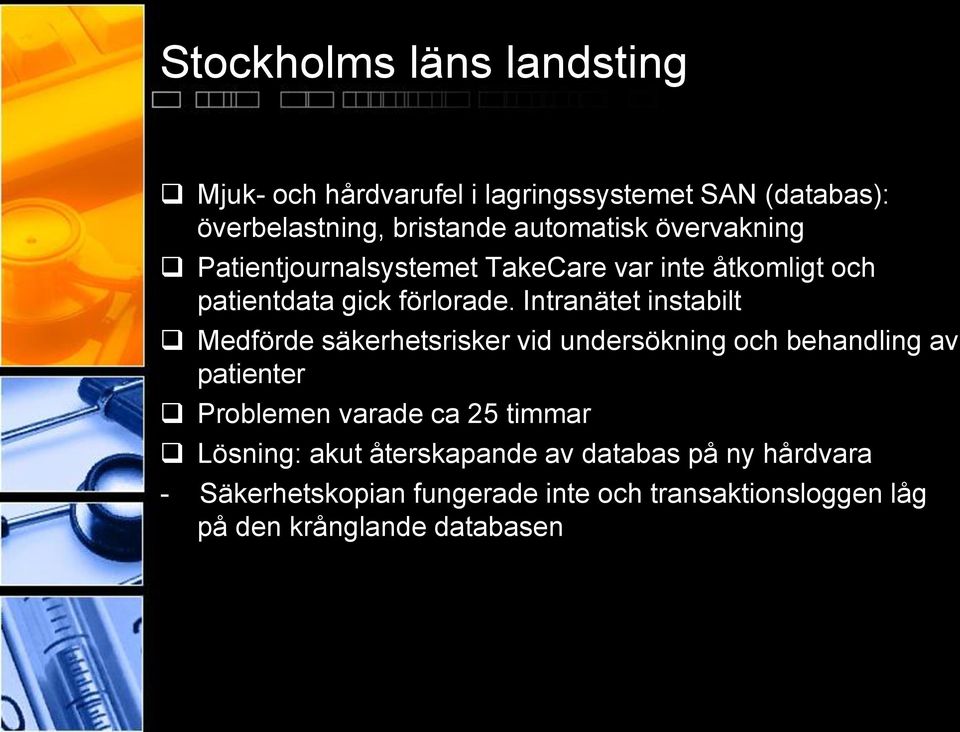 Intranätet instabilt Medförde säkerhetsrisker vid undersökning och behandling av patienter Problemen varade ca 25