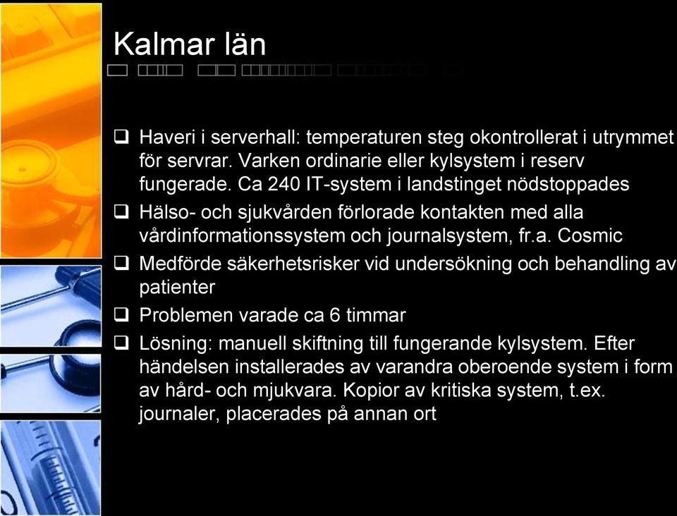 Medförde säkerhetsrisker vid undersökning och behandling av patienter Problemen varade ca 6 timmar Lösning: manuell skiftning till fungerande