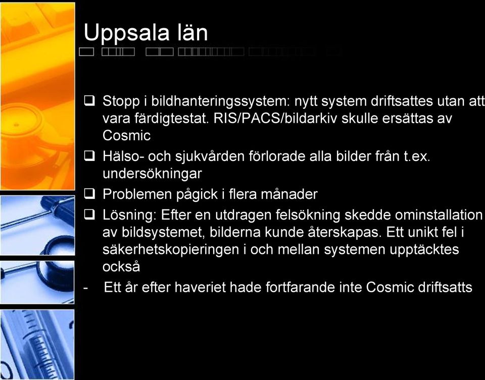 undersökningar Problemen pågick i flera månader Lösning: Efter en utdragen felsökning skedde ominstallation av