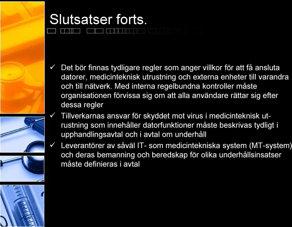 Med interna regelbundna kontroller måste organisationen förvissa sig om att alla användare rättar sig efter dessa regler Tillverkarnas ansvar för skyddet