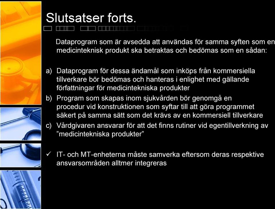 från kommersiella tillverkare bör bedömas och hanteras i enlighet med gällande författningar för medicintekniska produkter b) Program som skapas inom sjukvården bör genomgå