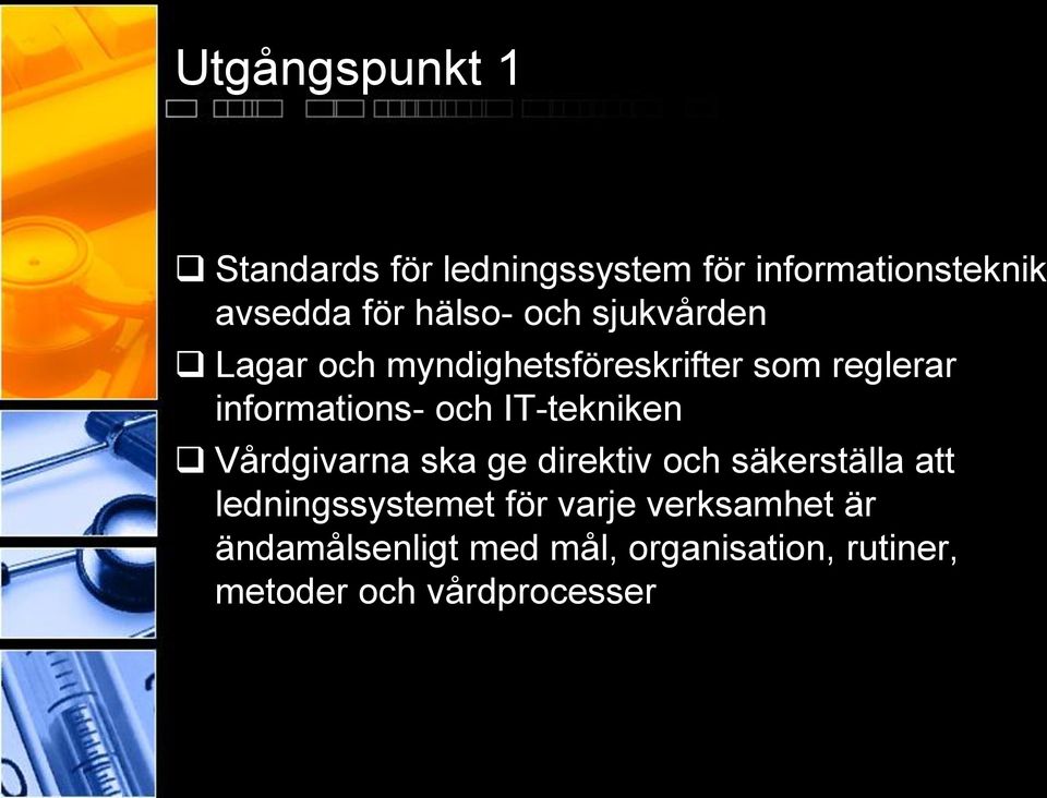 och IT-tekniken Vårdgivarna ska ge direktiv och säkerställa att ledningssystemet för