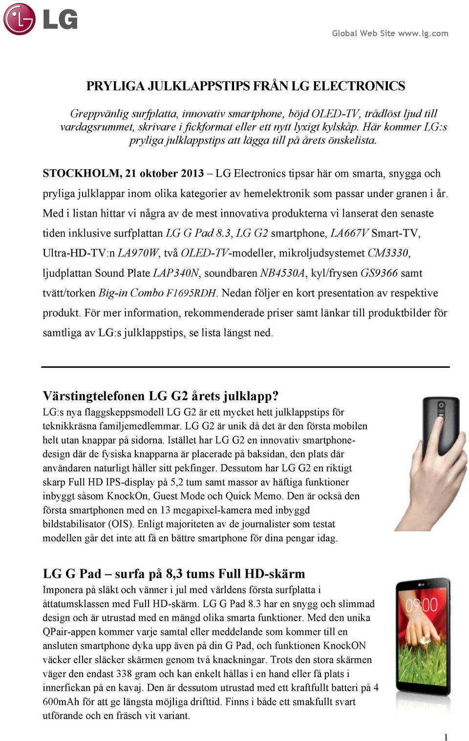 STOCKHOLM, 21 oktober 2013 LG Electronics tipsar här om smarta, snygga och pryliga julklappar inom olika kategorier av hemelektronik som passar under granen i år.