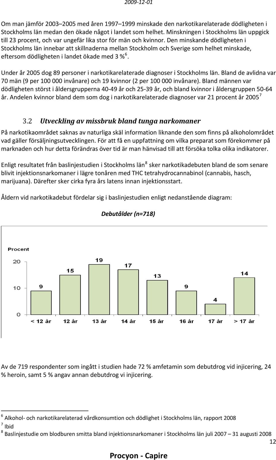 Den minskande dödligheten i Stockholms län innebar att skillnaderna mellan Stockholm och Sverige som helhet minskade, eftersom dödligheten i landet ökade med 3 % 6.