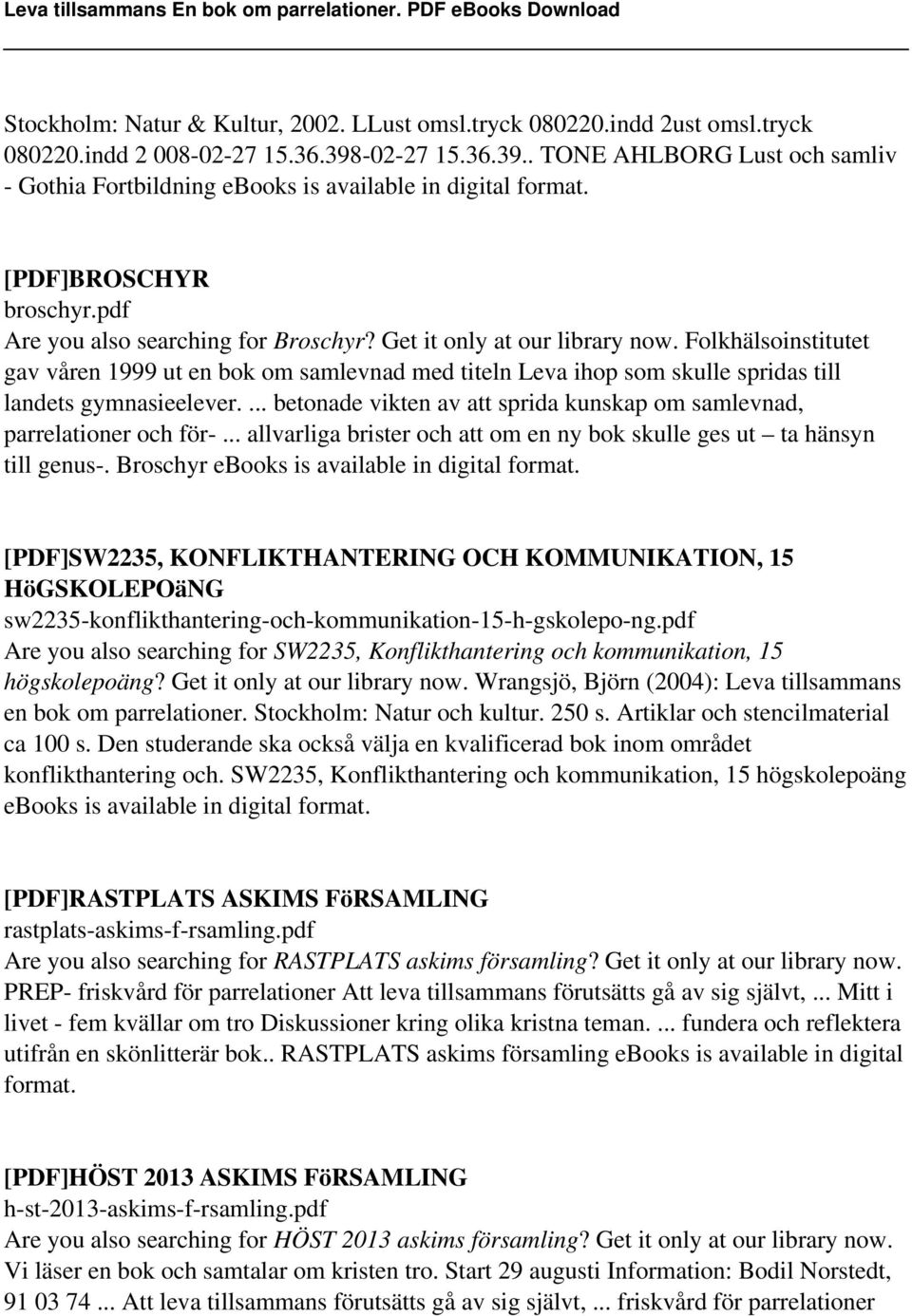 ... betonade vikten av att sprida kunskap om samlevnad, parrelationer och för-... allvarliga brister och att om en ny bok skulle ges ut ta hänsyn till genus-.