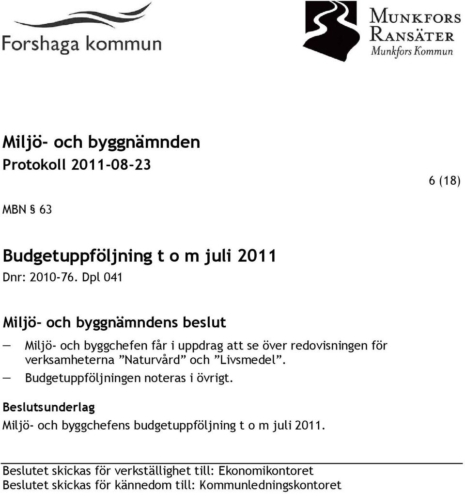 verksamheterna Naturvård och Livsmedel. Budgetuppföljningen noteras i övrigt.