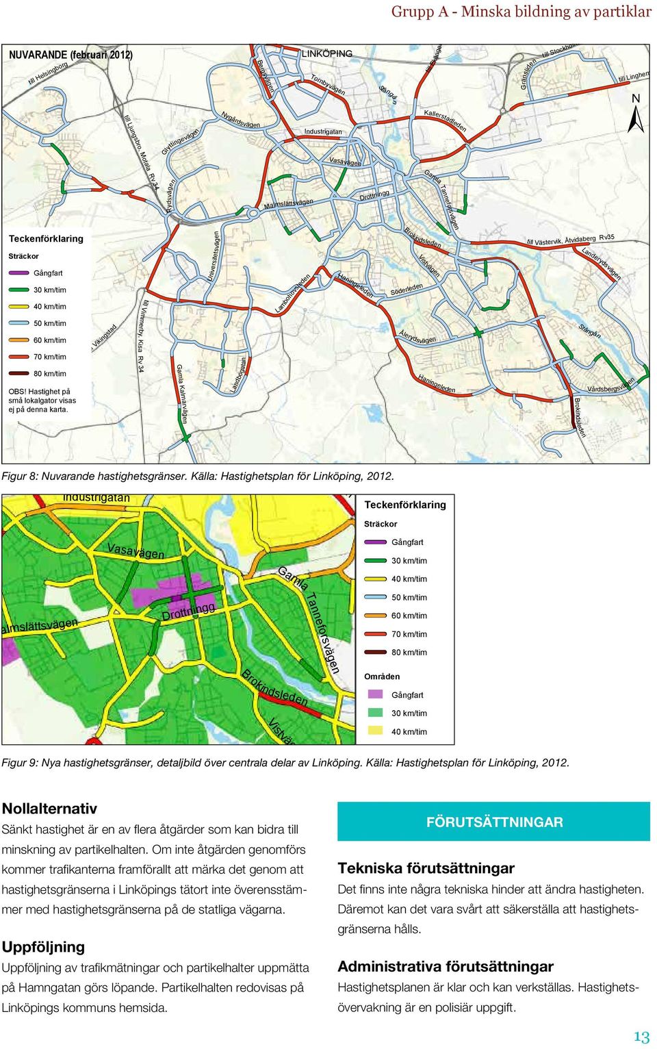 ygårdsvägen Bergsvägen Teckenförklaring Sträckor Gångfart 30 km/tim 40 km/tim 50 km/tim 60 km/tim 70 km/tim 80 km/tim OBS! Hastighet på små lokalgator visas ej på denna karta.