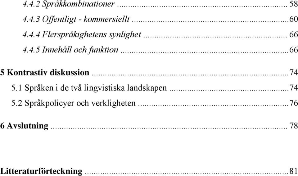 1 Språken i de två lingvistiska landskapen... 74 5.