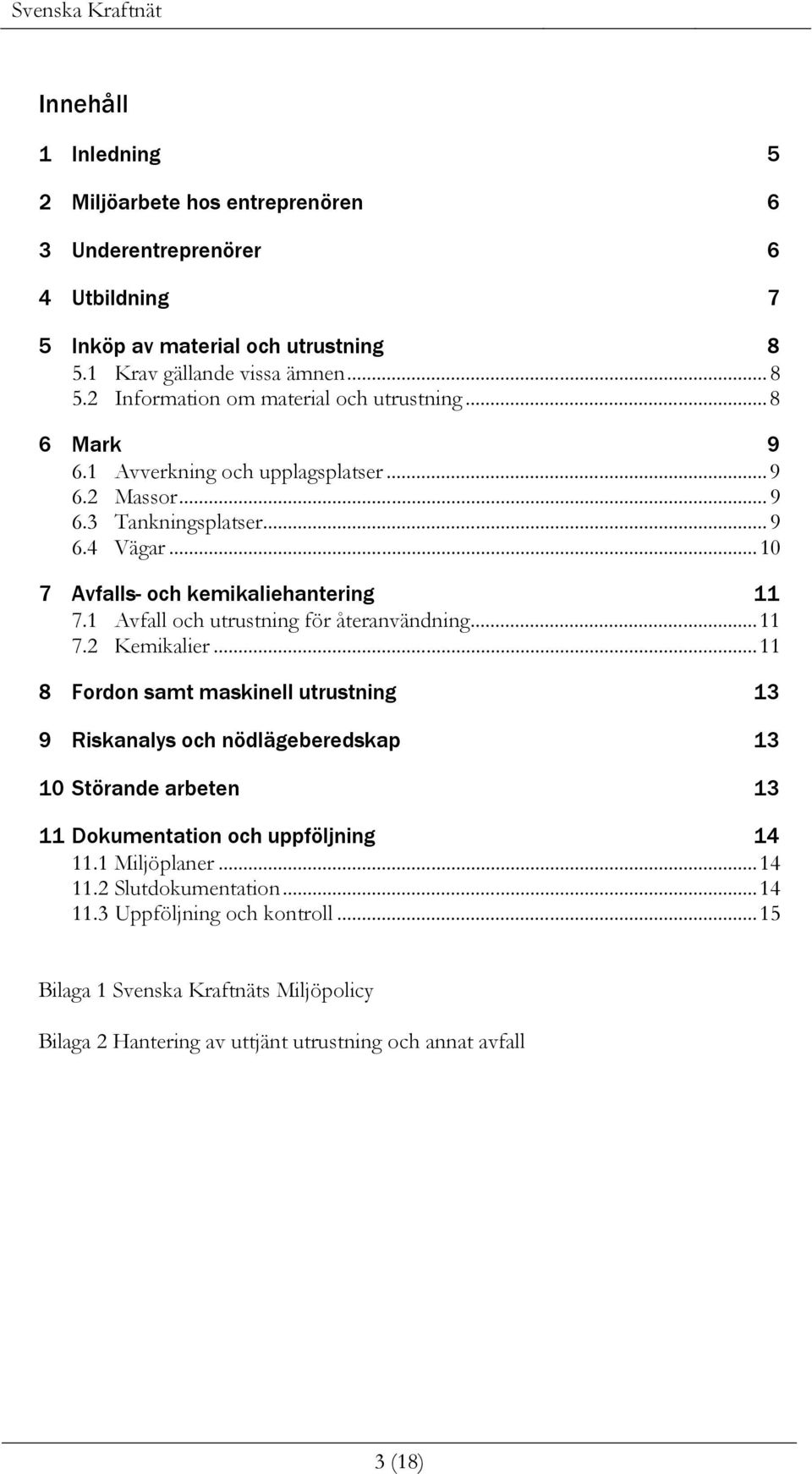 1 Avfall och utrustning för återanvändning...11 7.2 Kemikalier.