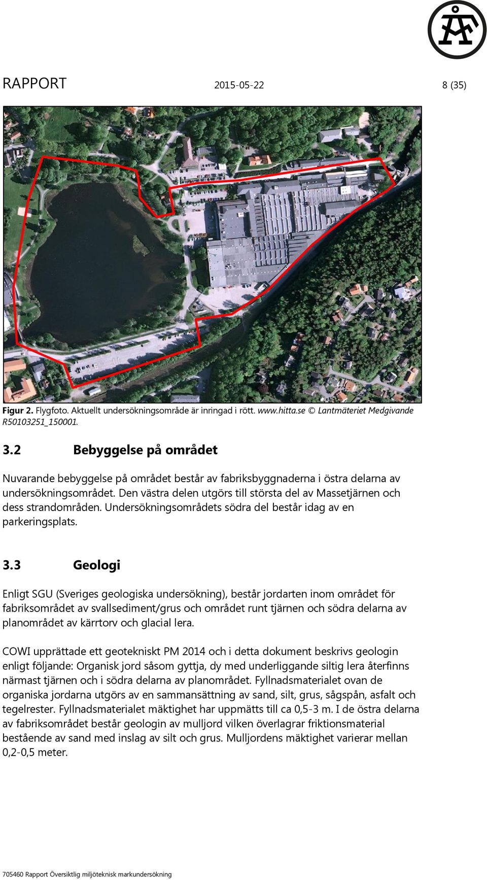 Den västra delen utgörs till största del av Massetjärnen och dess strandområden. Undersökningsområdets södra del består idag av en parkeringsplats. 3.